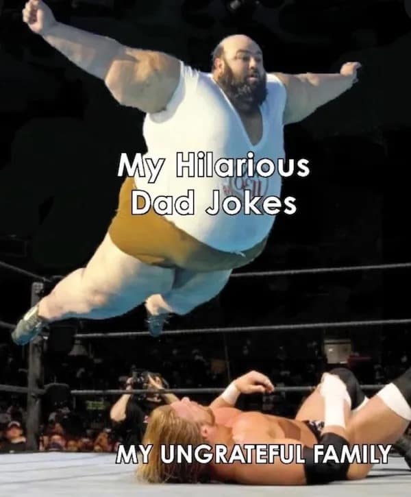 Heavyweight professional wrestler labeled "My Hilarious Dad Jokes" launching a mid-air diving splash onto a pinned opponent labeled "MY UNGRATEFUL FAMILY."