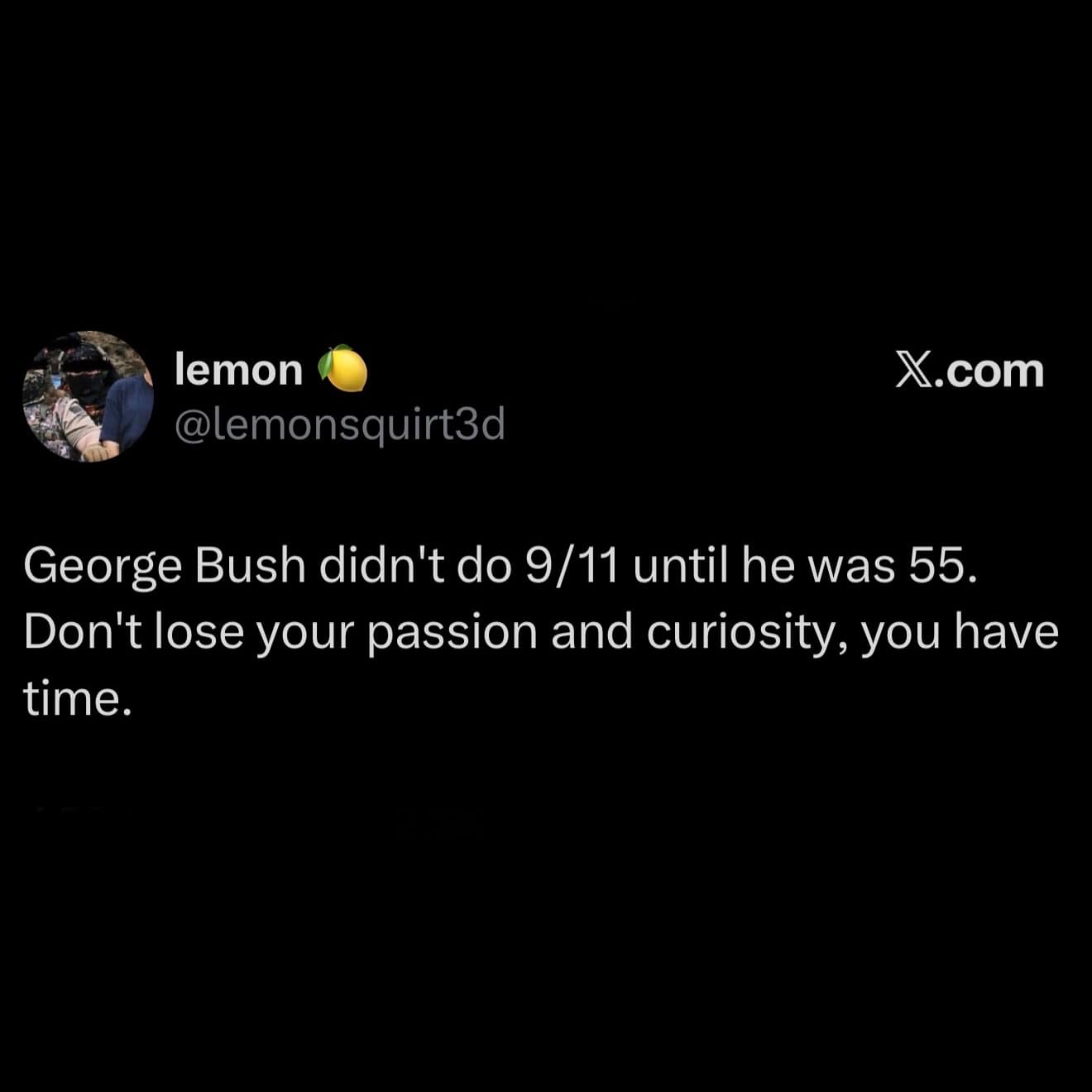 Dark humor text tweet by user lemon offering absurd motivational advice, noting George W. Bush didn't execute 9/11 until age 55 so everyone still has time to achieve their goals.
