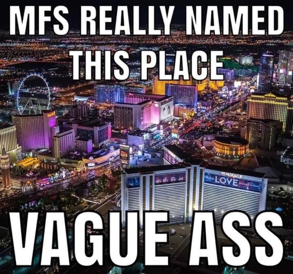 An aerial photo of the Las Vegas strip at night included in this meme dump mocked with impact text declaring "MFS REALLY NAMED THIS PLACE VAGUE ASS."