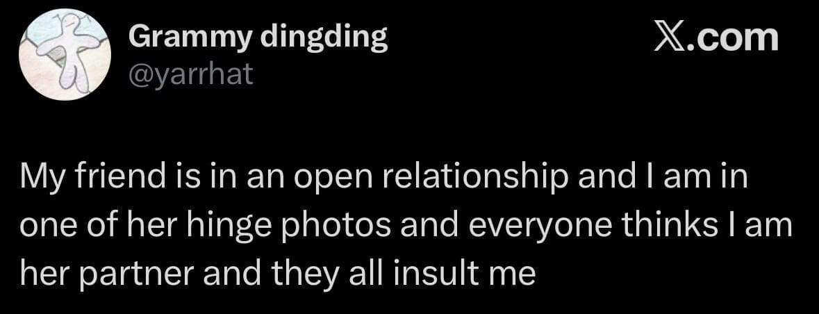 n awkward dating collateral damage tweet in a meme dump by @yarrhat explaining how appearing in a friend's open-relationship Hinge profile leads to getting insulted by random suitors.