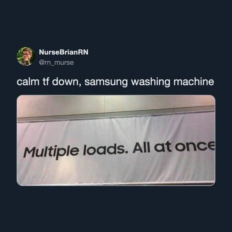 A double entendre appliance sign tweet acting as a dank meme where NurseBrian RN reacts to a washing machine banner reading "Multiple loads. All at once."