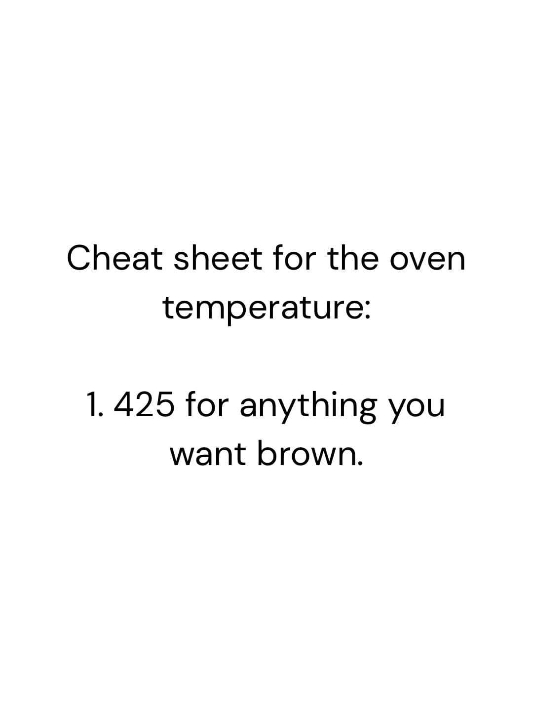 Minimalist kitchen life-hack text graphic titled "Cheat sheet for the oven temperature" consisting of a single rule: "425 for anything you want brown."