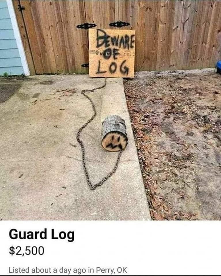 An absurd Facebook Marketplace listing featured in a meme dump advertising a "Guard Log" for $2,500, showing a wooden log with a drawn face attached to a heavy chain and a "BEWARE OF LOG" sign.