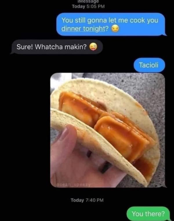 A hilarious text conversation meme dump entry where someone offers to cook "Tacioli," revealed via photo as canned ravioli inside a hard taco shell, leading to immediate ghosting.
