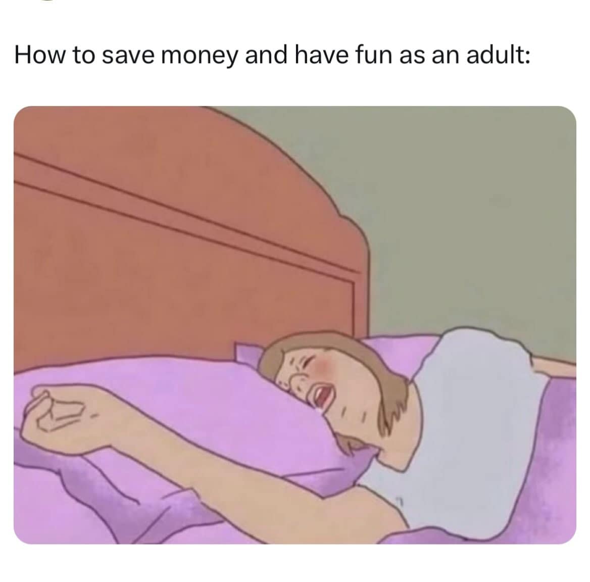 Cartoon illustration of a person sleeping deeply in bed with their mouth open, captioned as the ultimate adult life hack to save money and have fun simultaneously.