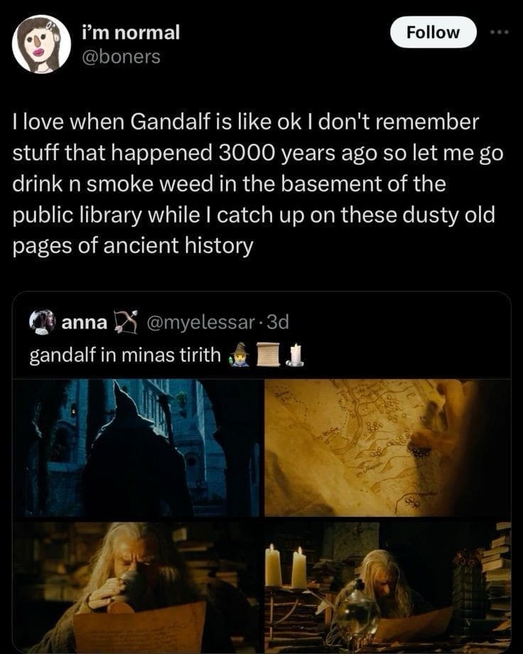 A Lord of the Rings movie commentary tweet in a meme dump describing Gandalf's research trip to Minas Tirith as drinking beer and smoking weed in a public library basement.
