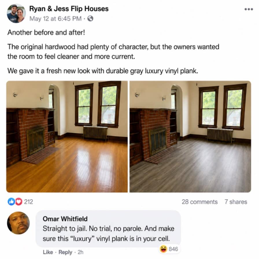Home renovation before-and-after photo where classic hardwood was replaced with gray vinyl plank, met with an outraged Facebook comment.