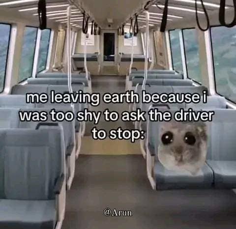 An extreme social anxiety post in this dank meme collection featuring a tearful hamster sitting on public transit under text about leaving Earth rather than asking the driver to stop.