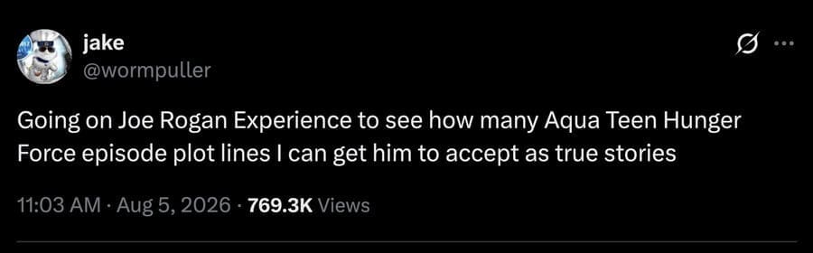 A podcast prank strategy tweet featured in a meme dump by @wormpuller proposing to go on Joe Rogan's podcast and pitch Aqua Teen Hunger Force plots as real-life experiences.