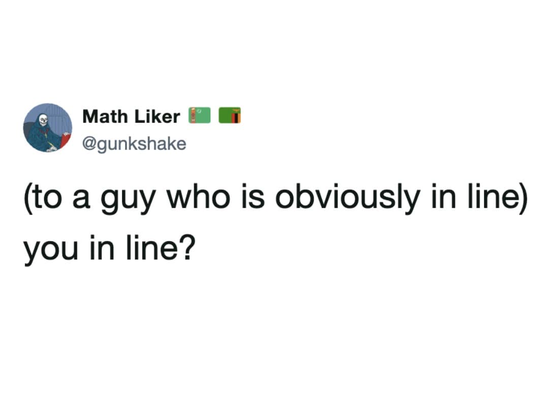 Twitter post screenshot by Math Liker capturing the social awkwardness of asking someone standing clearly in a queue if they are in line.