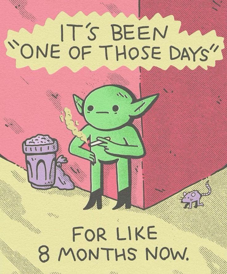 Illustration of a small green goblin in black boots smoking a cigarette next to an overflowing trash bin, captioned about having "one of those days" continuously for eight months.