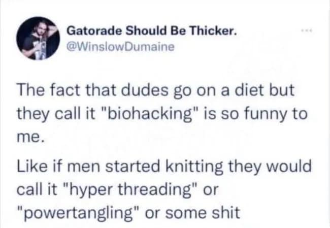 Social media text post roasting tech bro jargon, comparing men calling dieting "biohacking" to renaming knitting "hyper threading" or "powertangling."