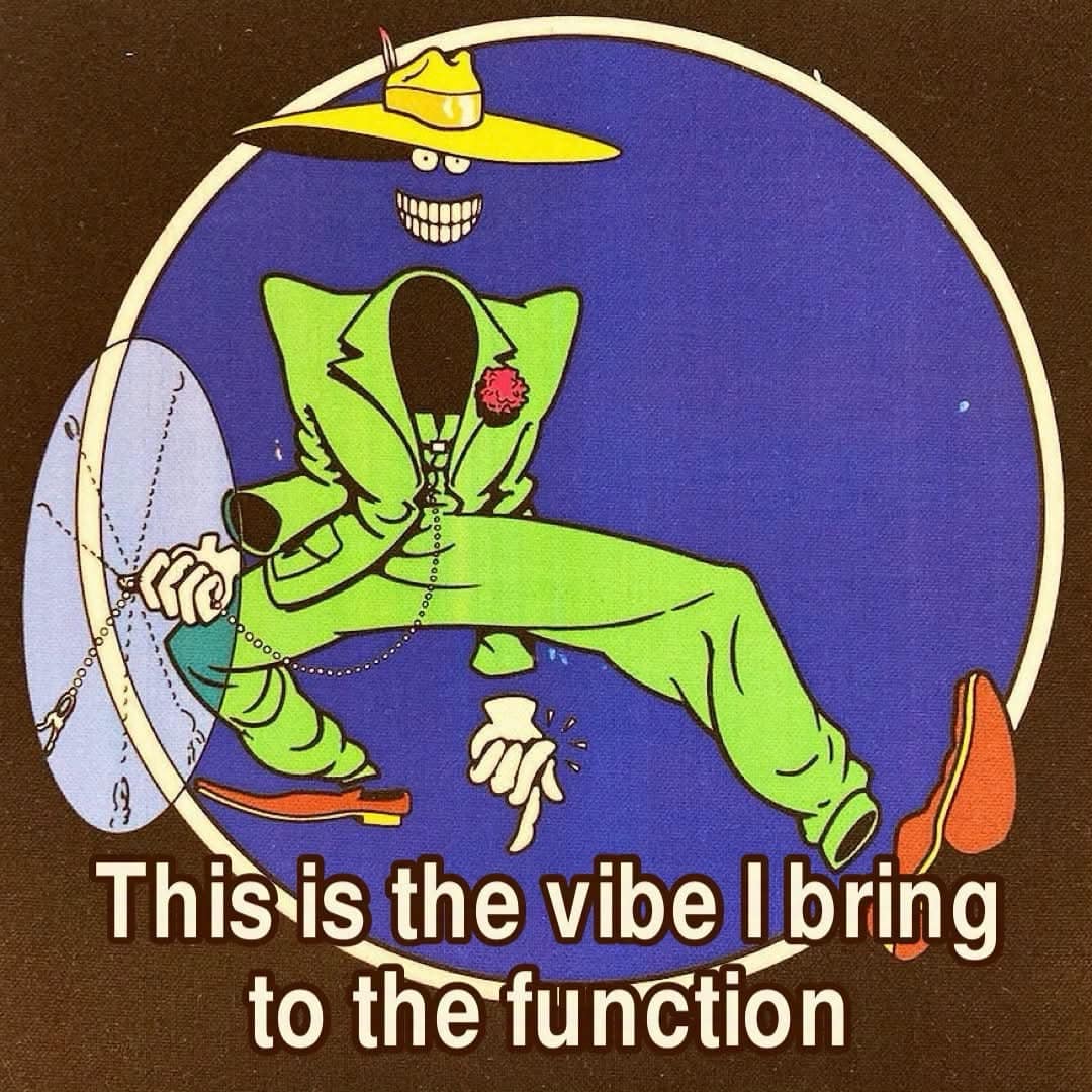 Stylized retro cartoon character wearing a bright green zoot suit and yellow fedora strutting forward with text declaring "This is the vibe I bring to the function" in a meme dump.