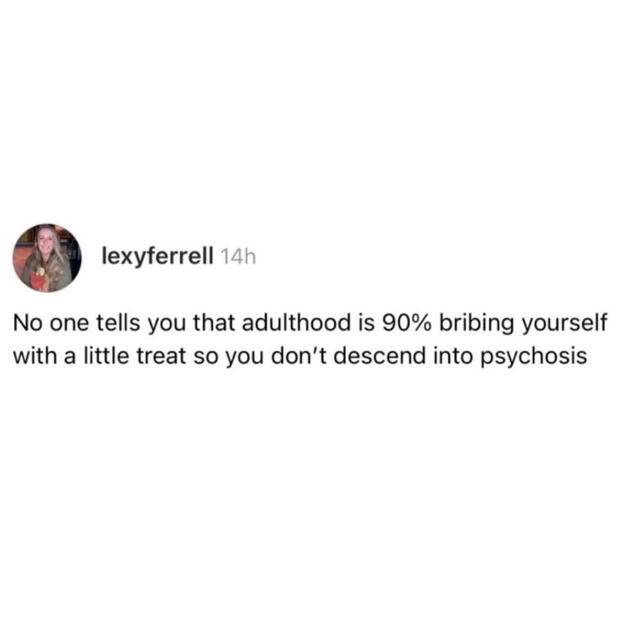 Minimalist text post by user lexyferrell observing that adulthood consists mostly of bribing yourself with small treats to maintain sanity.