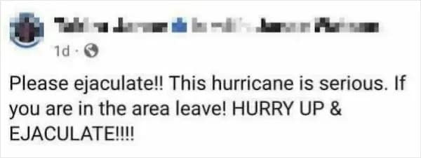 Facebook hurricane warning post featuring a catastrophic speech-to-text or autocorrect blunder repeatedly instructing residents to "ejaculate" immediately instead of evacuate.When a single autocorrect malfunction transforms a serious weather warning into an urgent public command.