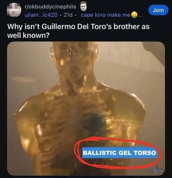 Reddit post screenshot from a film meme forum misinterpreting a translucent ballistic gel human dummy labeled "BALLISTIC GEL TORSO" as Guillermo del Toro's brother.