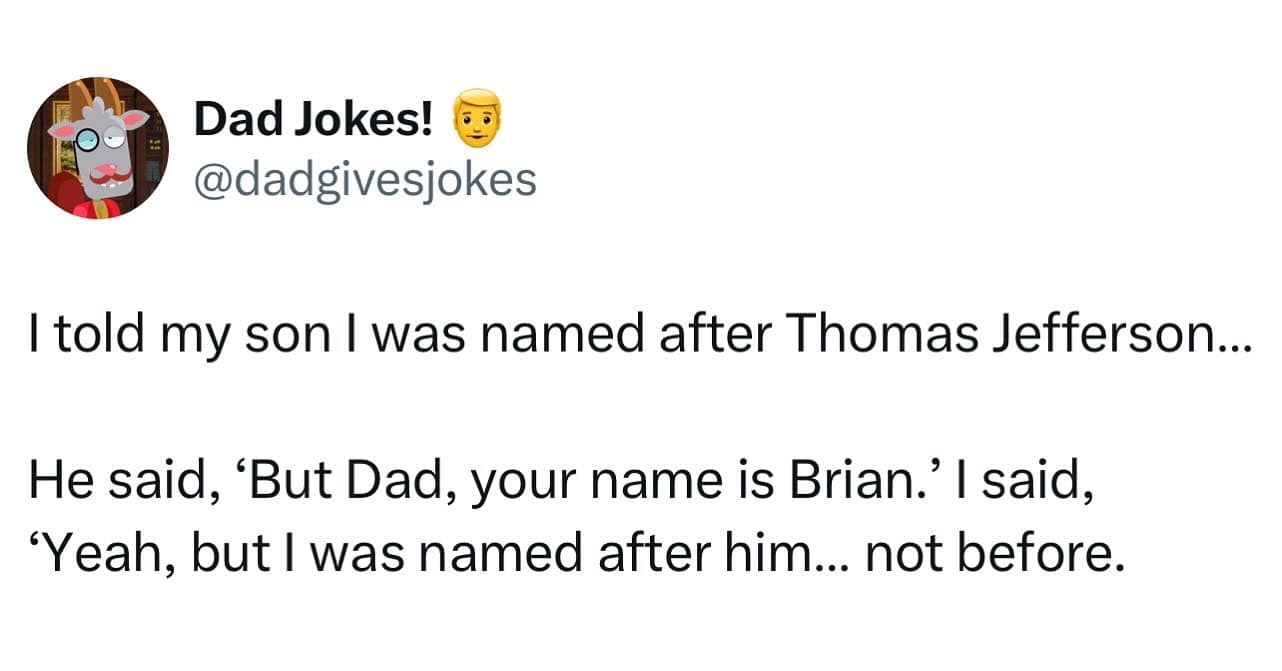 Text tweet delivering a classic dad joke about the literal chronological definition of being named "after" Thomas Jefferson.