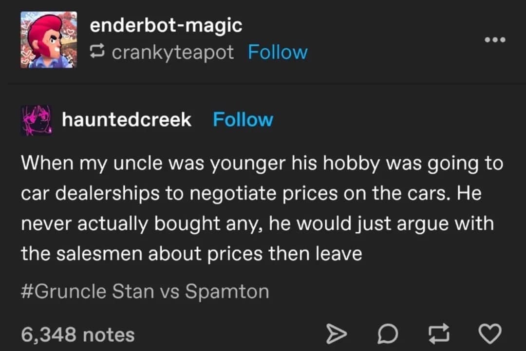 Tumblr text post describing an uncle whose primary hobby was visiting car dealerships just to aggressively negotiate prices with salesmen without buying anything, included in a meme dump.