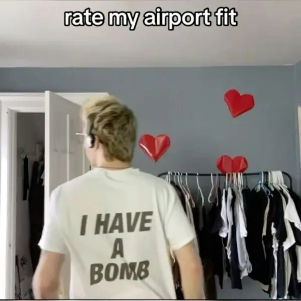 An edgy wardrobe choice meme dump image showing a person in a white t-shirt reading "I HAVE A BOMB" under text asking "rate my airport fit."