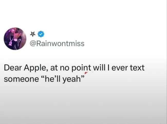 Text tweet calling out Apple autocorrect for repeatedly and aggressively changing "hell yeah" into "he'll yeah".