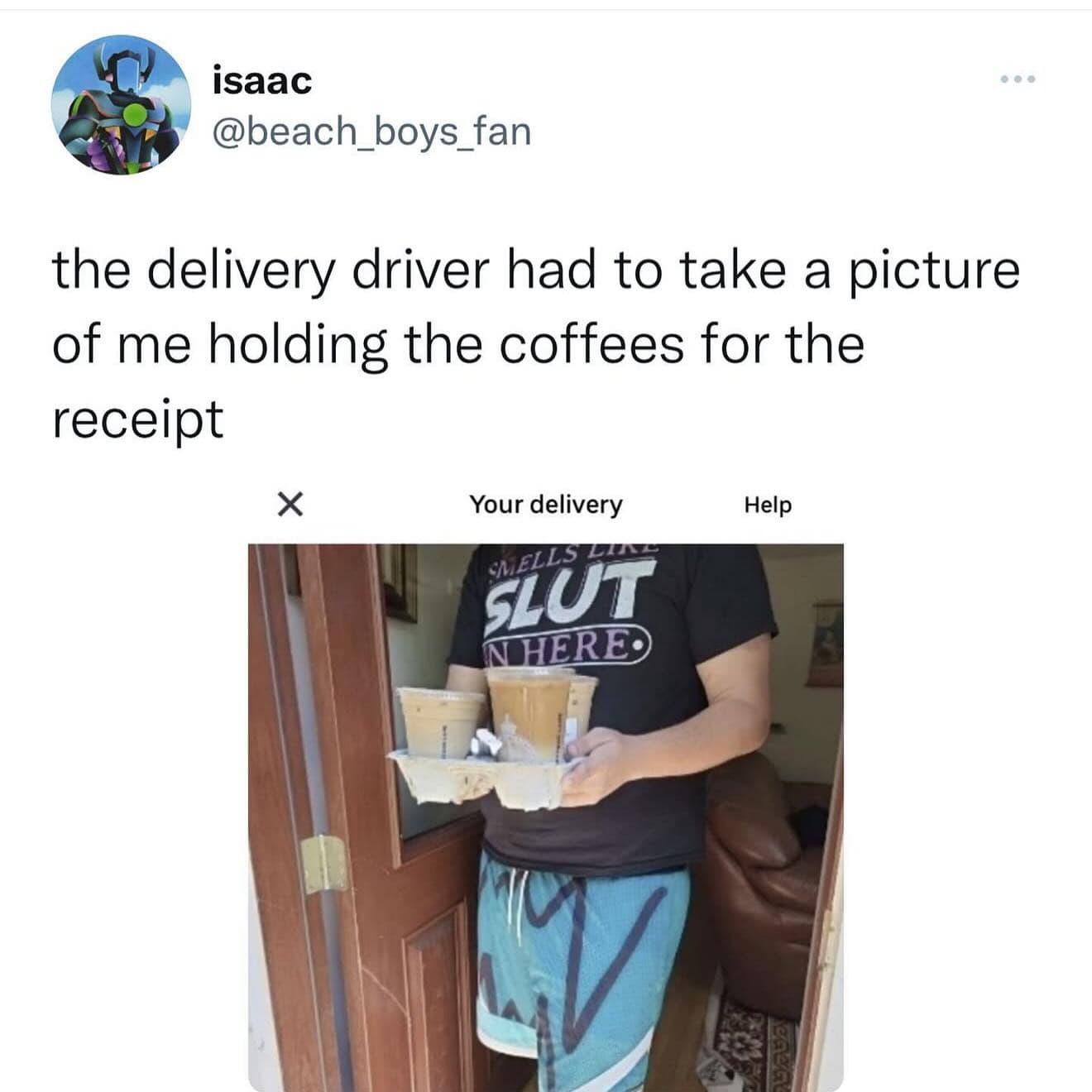 An embarrassing delivery receipt photo meme dump entry showing iced coffees being accepted at a front door by a person wearing a t-shirt reading "SMELLS LIKE SLUT IN HERE."