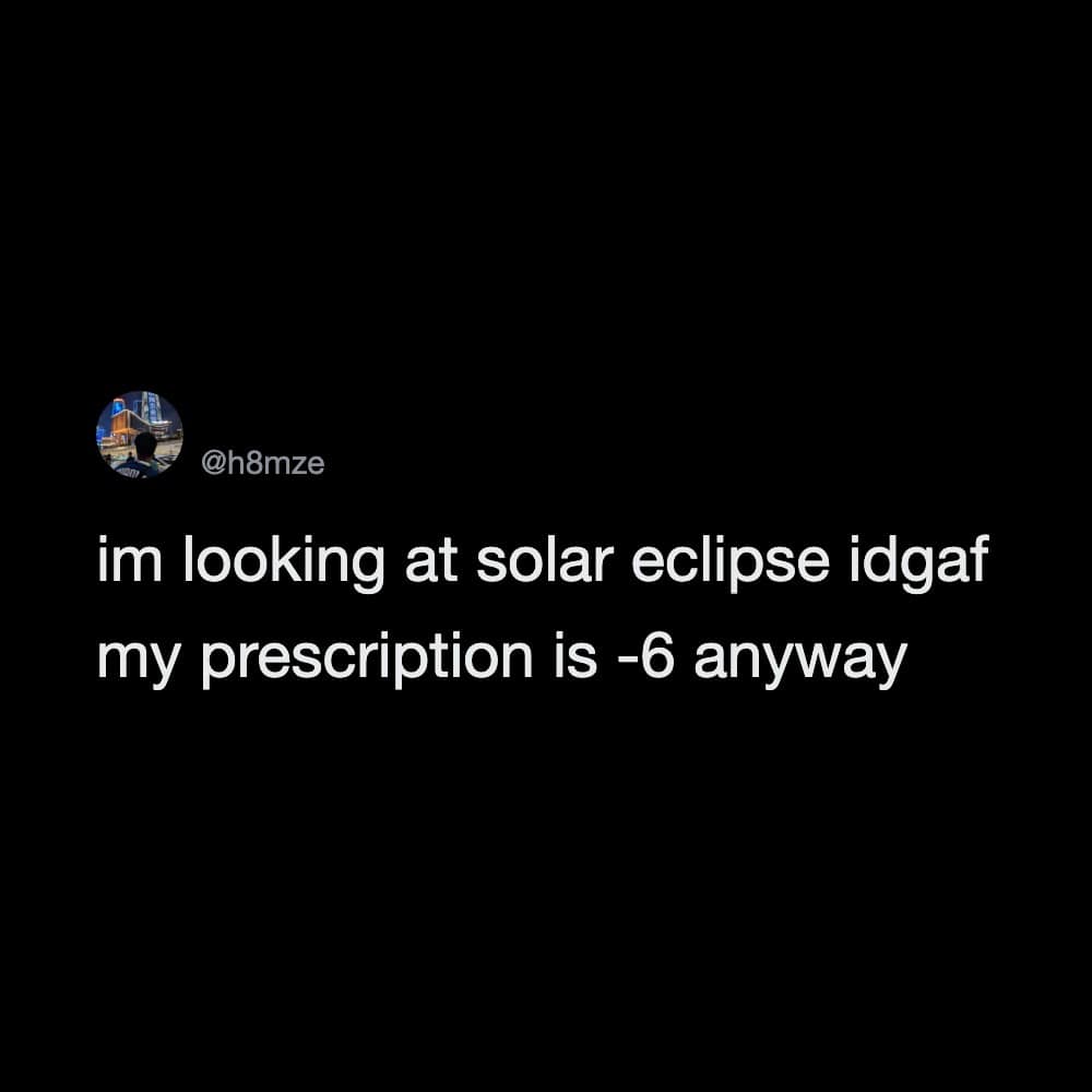 A defiant solar eclipse tweet meme dump screenshot where a user with a heavy glasses prescription explains why they don't care about staring at the sun.