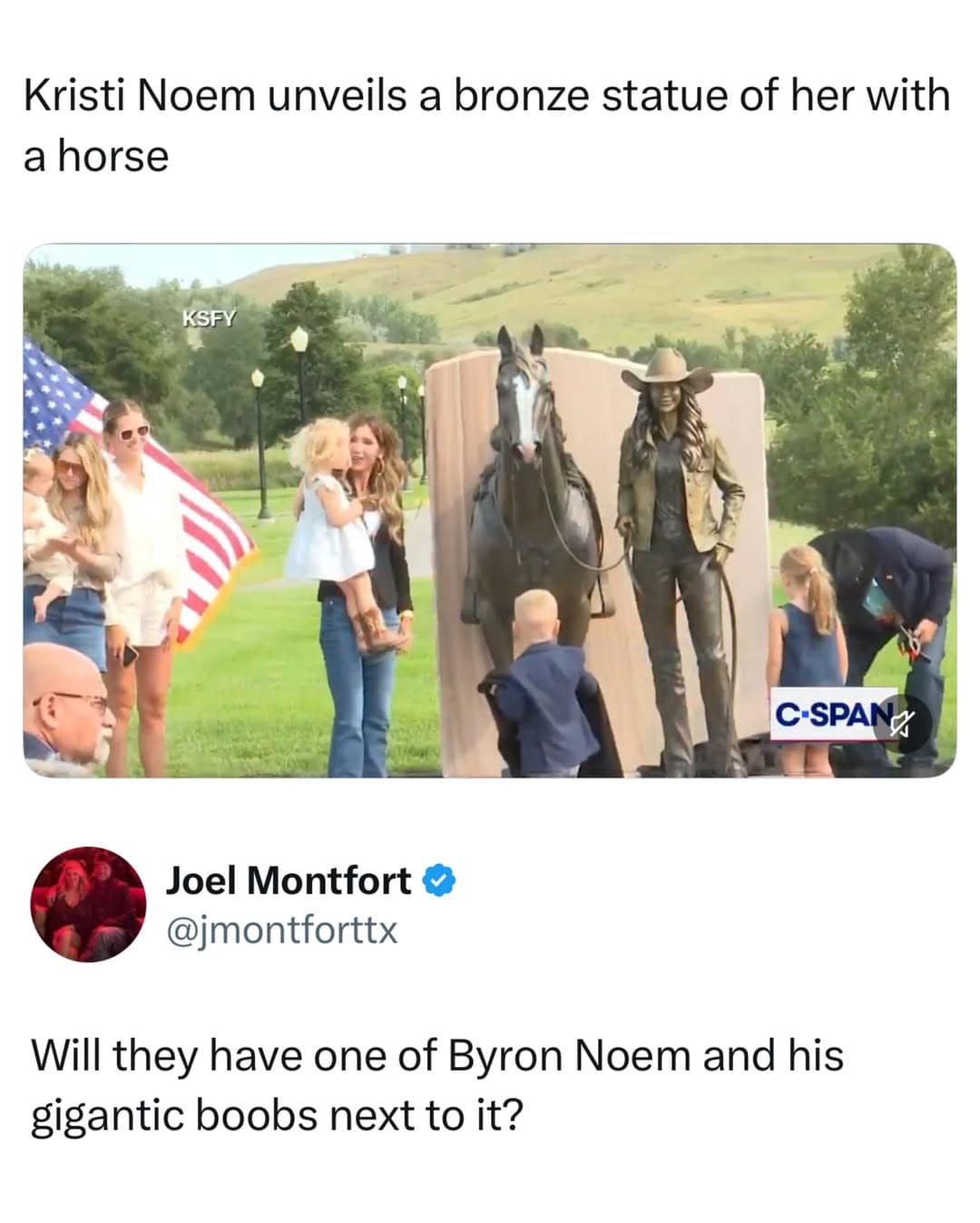 A political statue unveiling satire post in this meme dump pairing a news shot of a Kristi Noem horse statue with a snarky comment from Joel Montfort.