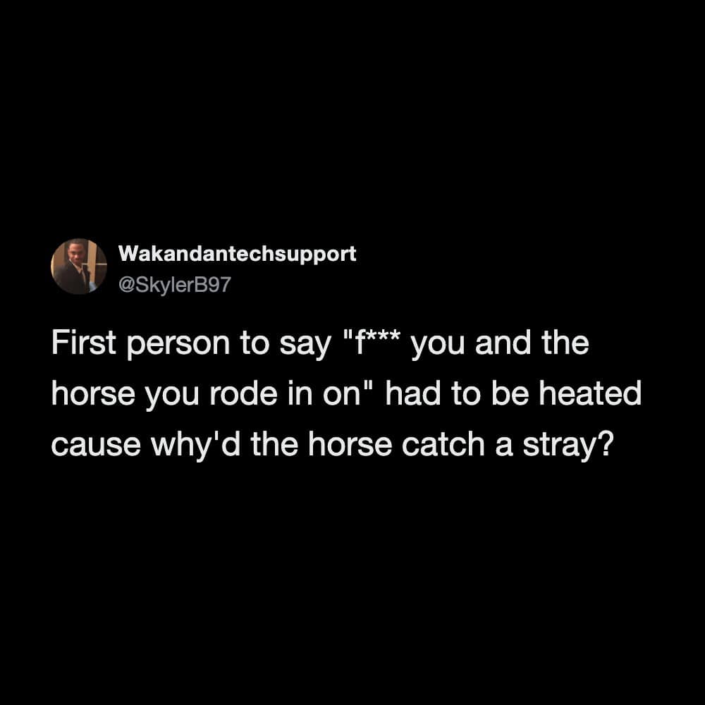 A hilarious linguistic analysis tweet in this meme dump questioning why horses catch stray verbal insults in the classic angry phrase "f*** you and the horse you rode in on."