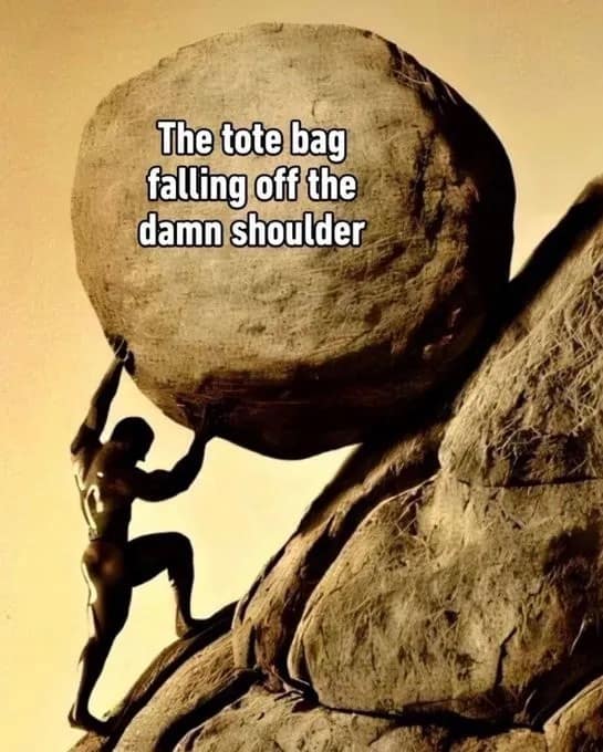 A classical mythology struggle post featured as a meme dump item showing Sisyphus pushing a giant boulder labeled "The tote bag falling off the damn shoulder."