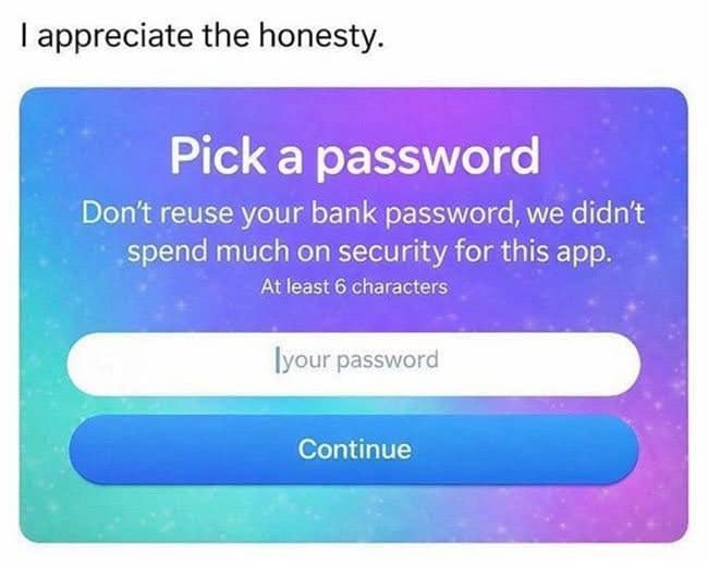 An honest software UI screenshot operating as a funny picture in this meme dump warning users not to reuse bank passwords because "we didn't spend much on security for this app."