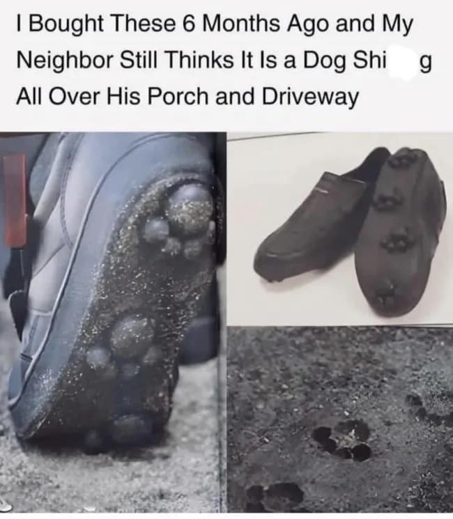 A neighborhood shoe prank meme dump post showing shoes with paw-shaped sole tread that leave animal tracks on driveways, convincing neighbors a dog is trespassing.
