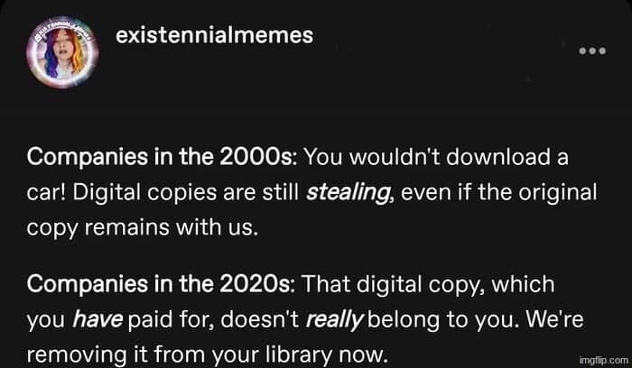 A digital media critique post in this meme dump contrasting 2000s anti-piracy ads with 2020s streaming services removing purchased digital content.