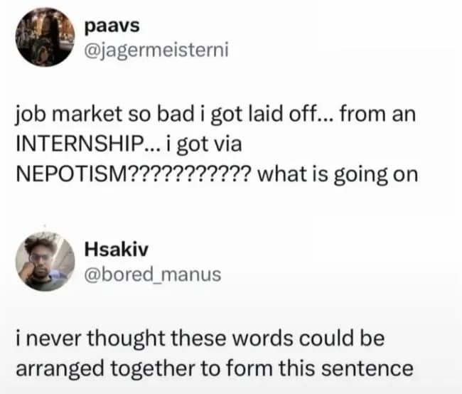 A job market despair tweet exchange in this funny meme collection about getting laid off from an unpaid internship secured through family nepotism.