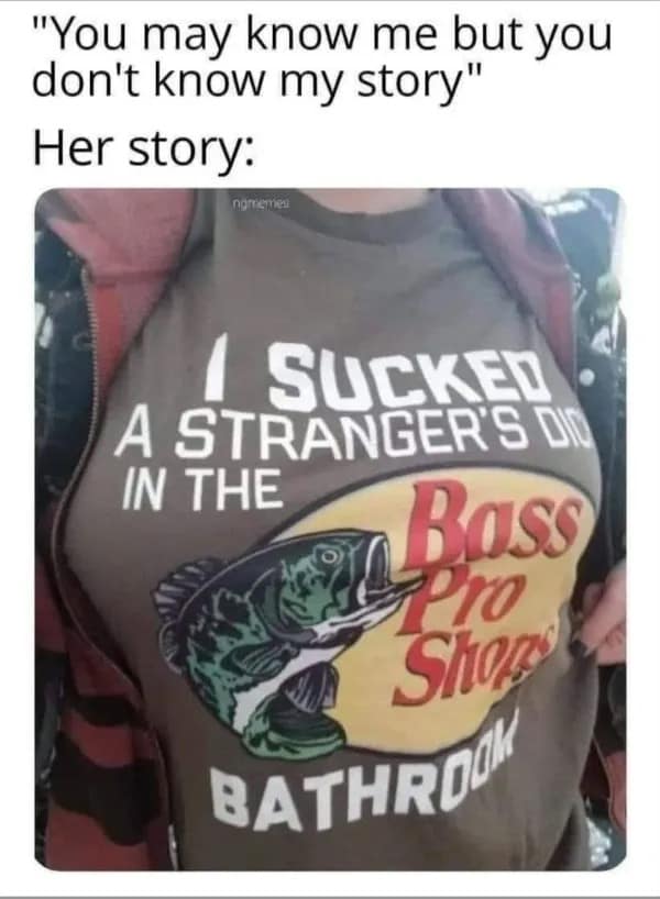 An unhinged graphic tee meme dump post displaying a shirt that parodies Bass Pro Shops with explicit confessions about retail bathroom encounters.