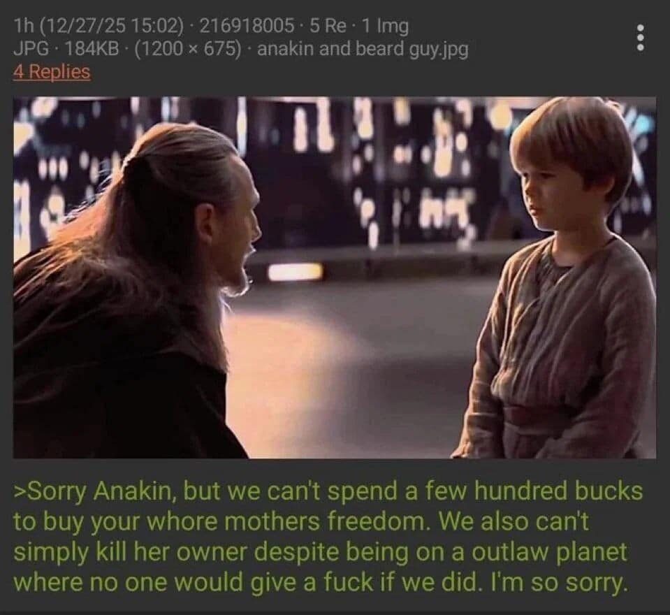 A dark Star Wars logic critique in this meme dump showing Qui-Gon Jinn speaking to young Anakin Skywalker, with text pointing out the absurdity of leaving Shmi behind on Tatooine.