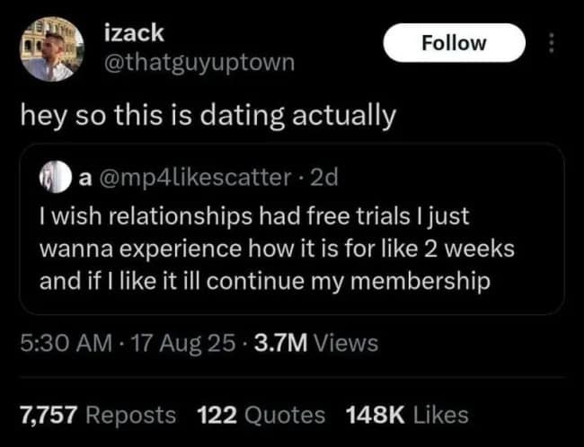 A modern dating realization tweet in this meme dump where user @thatguyuptown informs someone wishing relationships had 2-week free trials that they just described dating.