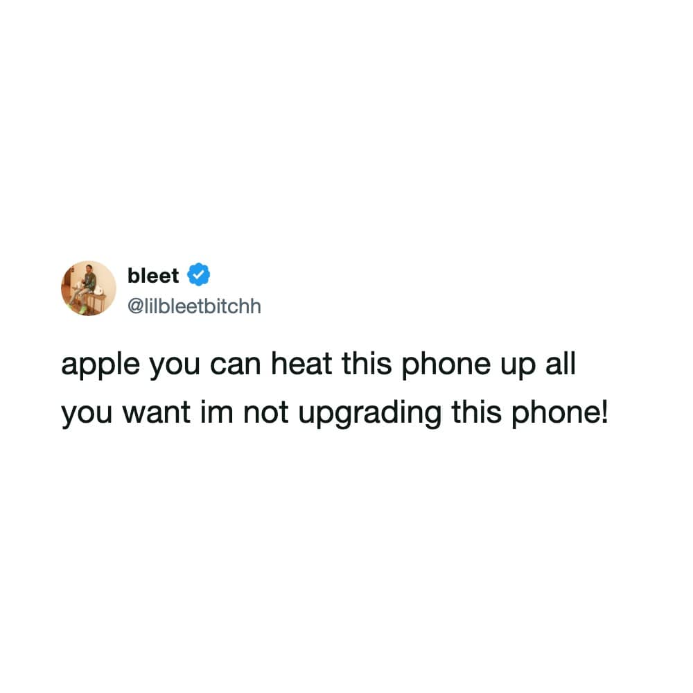 Tweet screenshot by user bleet defiantly telling Apple that overheating won't force them to buy a new phone, included as a funny meme.