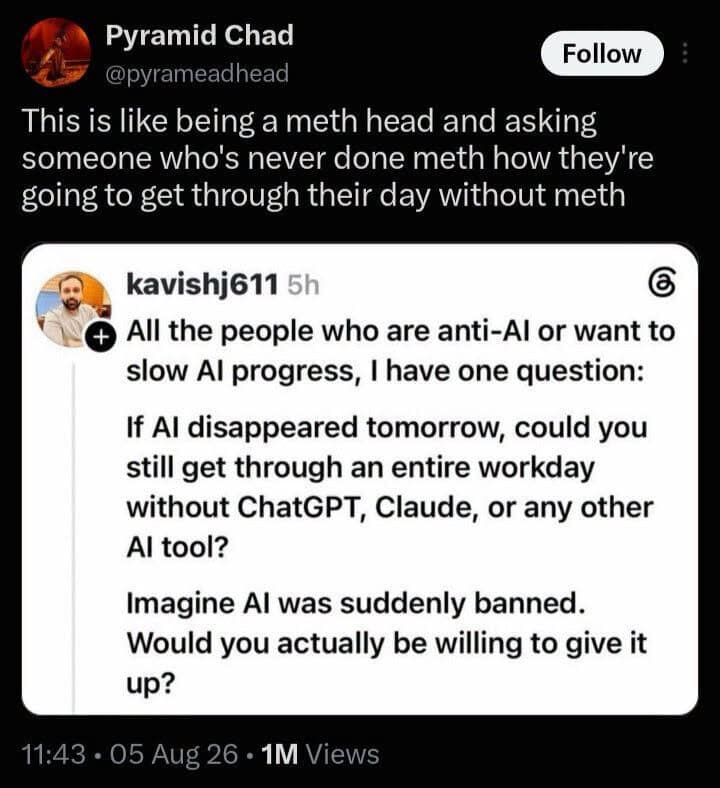 A sharp AI debate quote tweet operating as a funny meme comparing AI power-users asking non-users how they survive workdays to meth addicts asking non-addicts how they function.