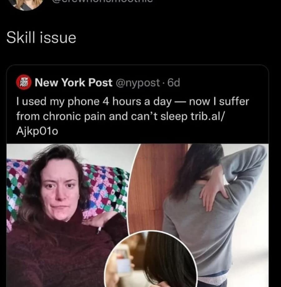A dismissive screen-time quote tweet in a meme dump labeling a news article about a woman getting chronic pain from 4 hours of daily phone use as a total "skill issue."