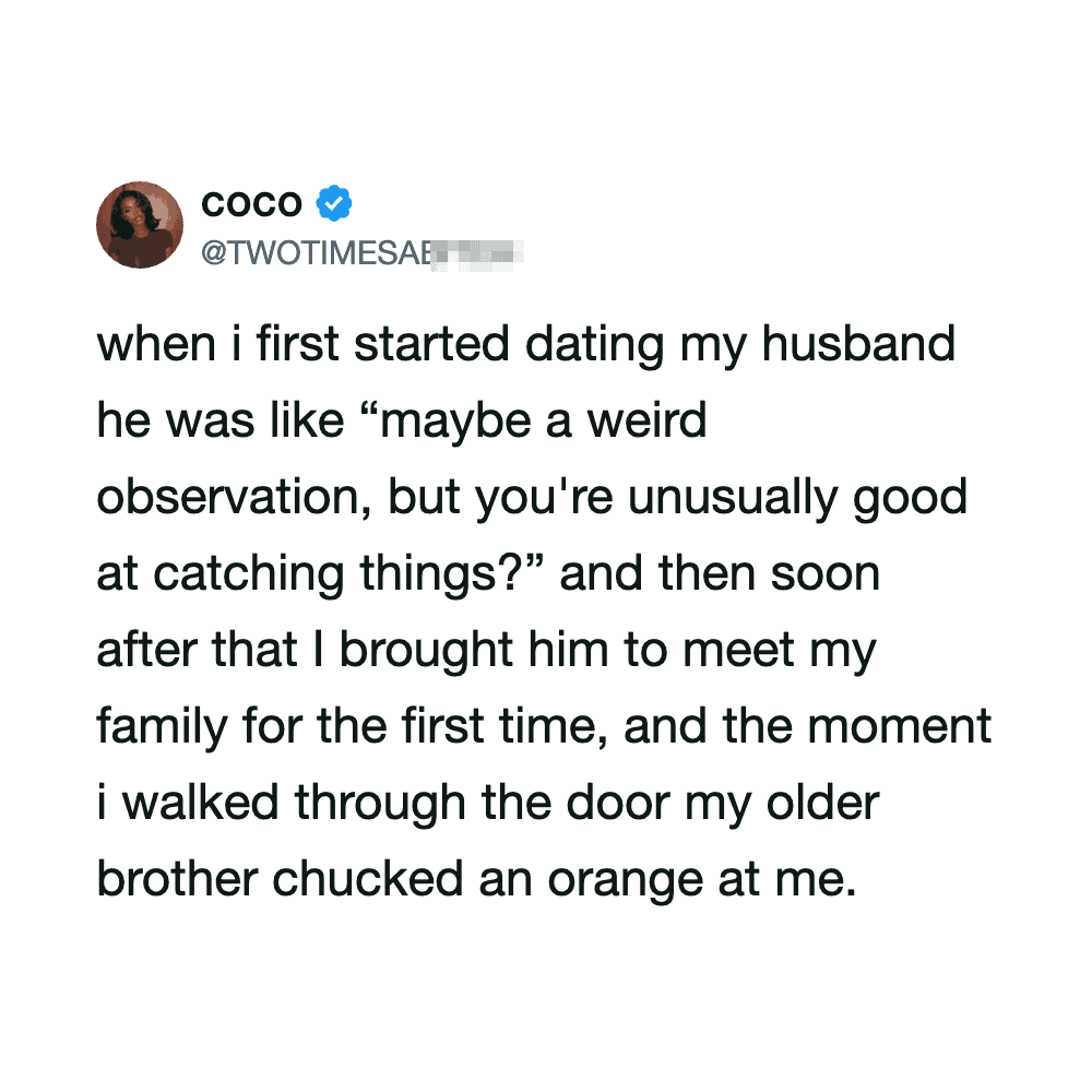 A hilarious family dynamic tweet featured in this meme dump where a woman explains her reflexes come from her older brother throwing oranges at her head upon entering the house.