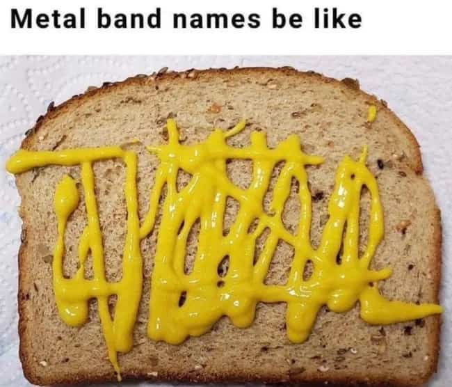Funny heavy metal meme comparing illegible band logo fonts to yellow mustard squiggled on bread.