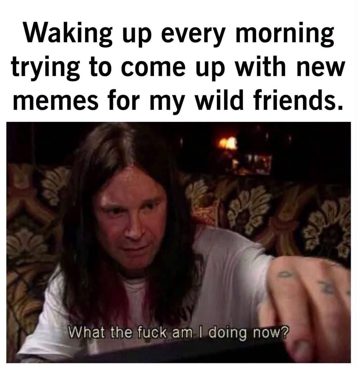 Ozzy Osbourne looking confused with caption about generating new memes for friends, funny memes