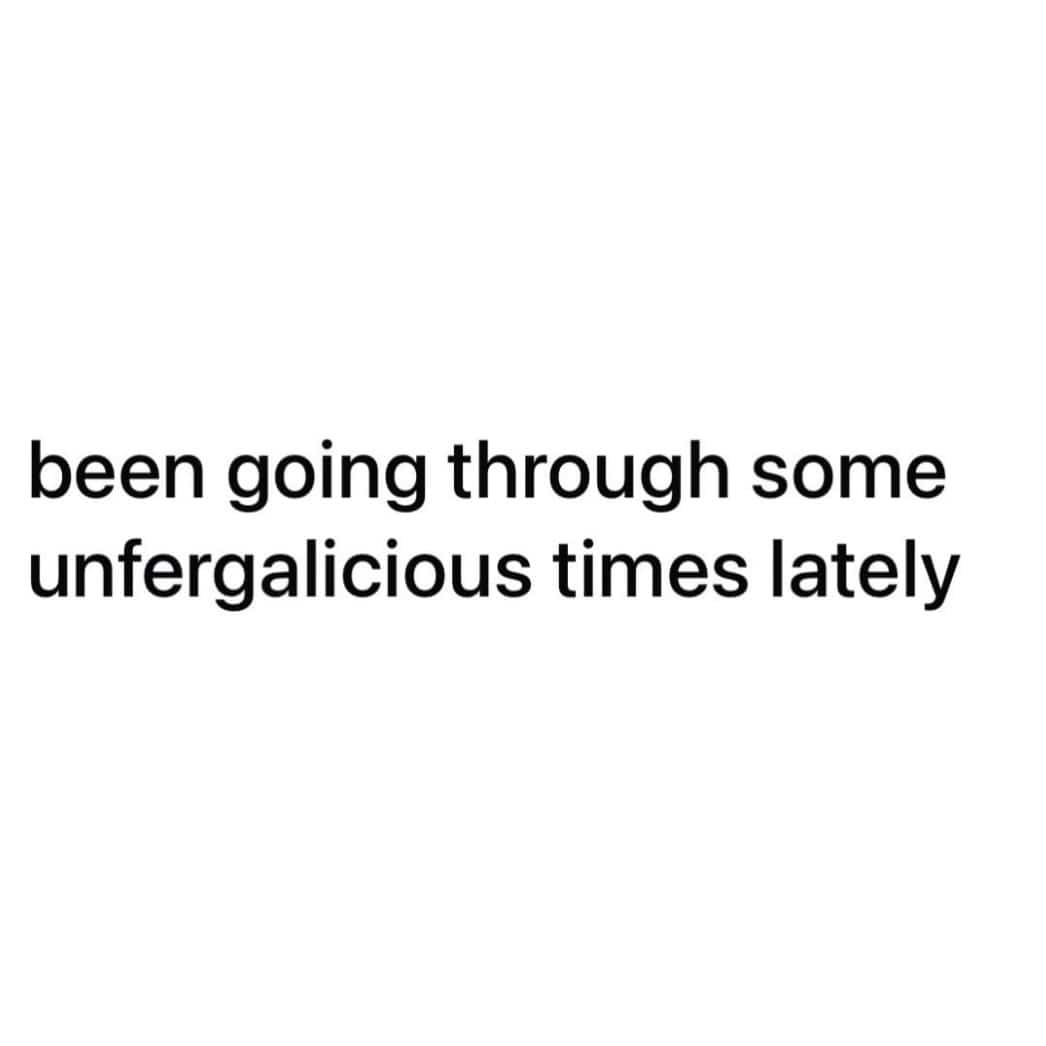 Relatable text meme expressing difficult life struggles with the funny word unfergalicious.