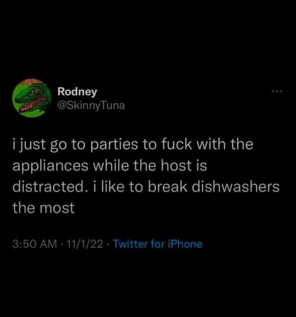 A dark humor text tweet in the oddly specific meme category where a user casually admits to attending social parties exclusively to mess with and break the host's kitchen dishwashers.