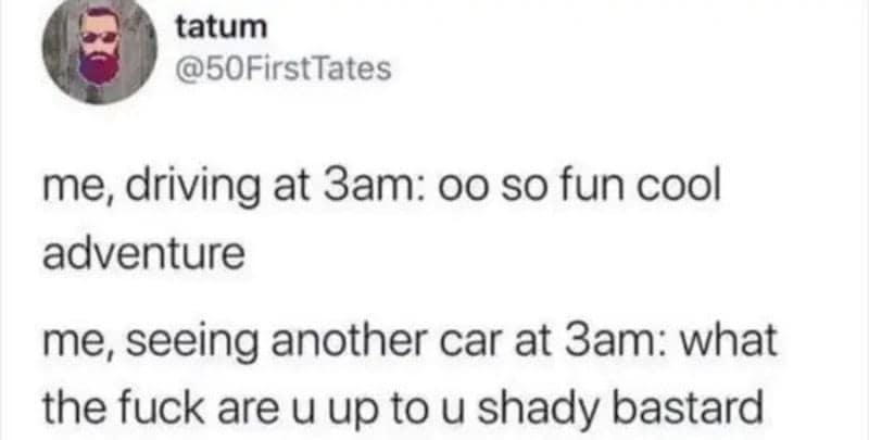 Text tweet contrasting the quiet excitement of a 3 a.m. late-night drive with instant paranoid suspicion upon spotting another car on the road.