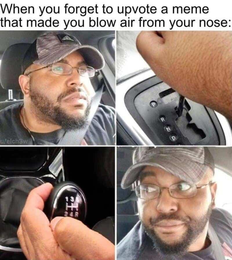 Four-panel relatable meme showing a driver shifting his car into reverse and looking back, representing the effort to scroll back up and upvote a post.