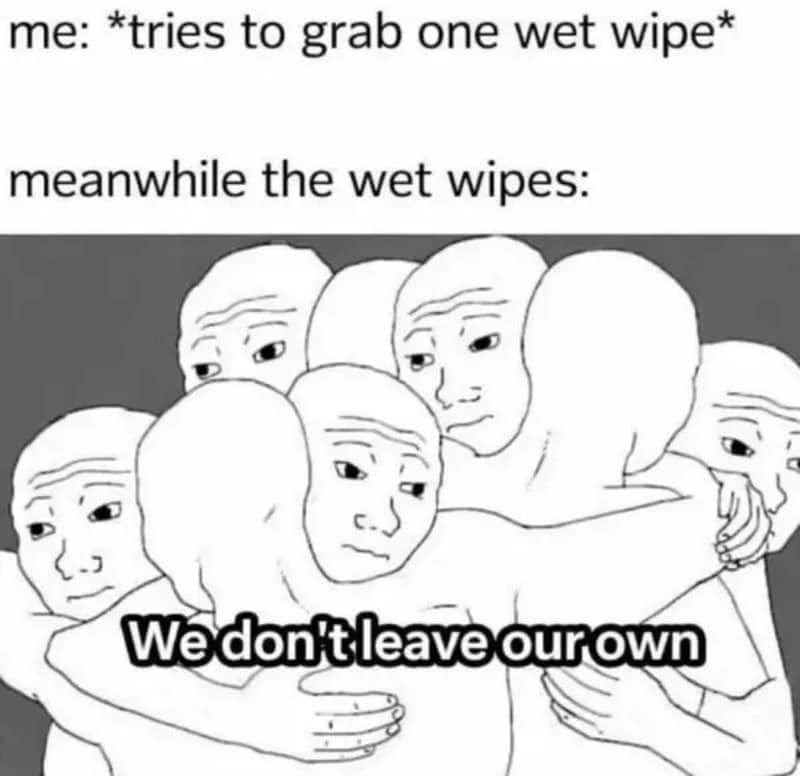 Group of Wojak cartoon characters tightly hugging each other, captioned to illustrate how a whole clump of wet wipes comes out of the dispenser when you only want one.