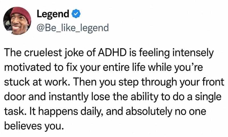 Text tweet describing the ADHD struggle of feeling peak productivity motivation while stuck at work, only for it to instantly vanish upon walking into your home.