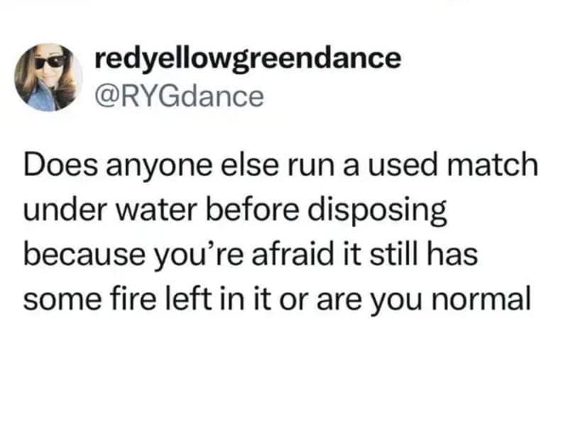 Social media post questioning if running a burnt wooden match under the sink tap before throwing it away is paranoid or universal safety behavior.