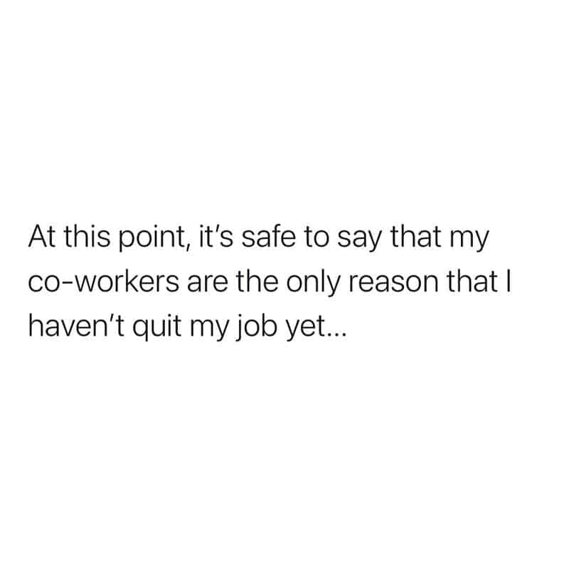 Text post about coworkers being the main reason not to quit in a retail meme.